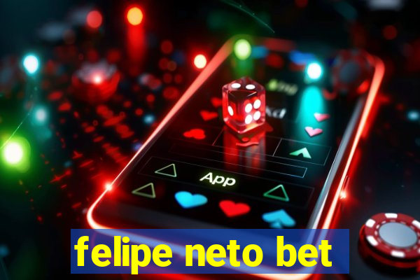 felipe neto bet